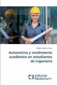 Autoestima y rendimiento academico en estudiantes de ingenieria