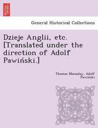 Dzieje Anglii, etc. [Translated under the direction of Adolf Pawinski.]