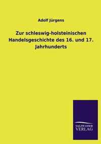 Zur Schleswig-Holsteinischen Handelsgeschichte Des 16. Und 17. Jahrhunderts