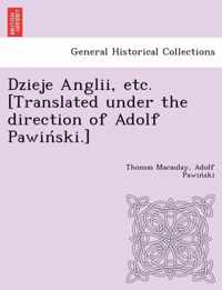 Dzieje Anglii, etc. [Translated under the direction of Adolf Pawinski.]