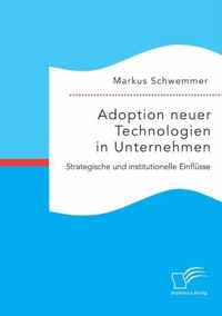 Adoption neuer Technologien in Unternehmen. Strategische und institutionelle Einflusse