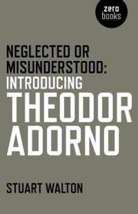 Neglected or Misunderstood: Introducing Theodor Adorno