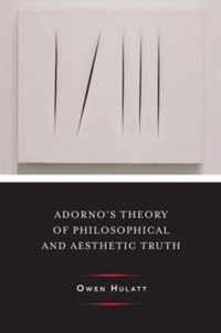 Adorno's Theory of Philosophical and Aesthetic Truth