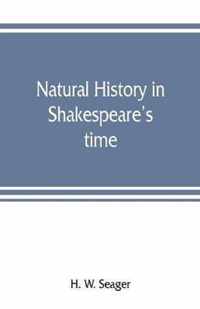 Natural history in Shakespeare's time; being extracts illustrative of the subject as he knew it