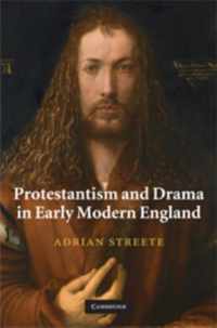 Protestantism and Drama in Early Modern England