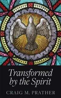 Transformed by the Spirit