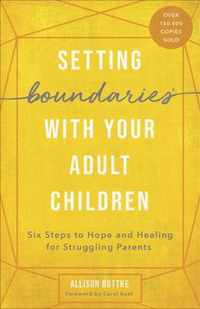 Setting Boundaries R with Your Adult Children Six Steps to Hope and Healing for Struggling Parents