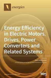 Energy Efficiency in Electric Motors, Drives, Power Converters and Related Systems