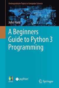 A Beginners Guide to Python 3 Programming