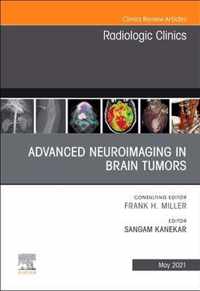 Advanced Neuroimaging in Brain Tumors, An Issue of Radiologic Clinics of North America