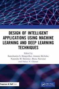 Design of Intelligent Applications using Machine Learning and Deep Learning Techniques