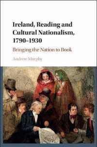 Ireland, Reading and Cultural Nationalism, 1790â  1930