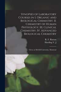 Synopses of Laboratory Courses in I. Organic and Biological Chemistry. II. Chemistry of Human Physiology. III. Clinical Chemistry. IV. Advanced Biological Chemistry [microform]