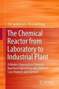 The Chemical Reactor from Laboratory to Industrial Plant: A Modern Approach to Chemical Reaction Engineering with Different Case Histories and Exercis