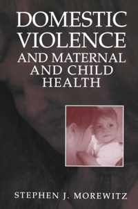 Domestic Violence and Maternal and Child Health