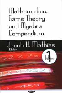 Mathematics, Game Theory & Algebra Compendium