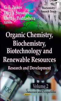 Organic Chemistry, Biochemistry, Biotechnology & Renewable Resources: Research & Development -- Volume 2