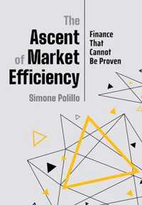 The Ascent of Market Efficiency Finance That Cannot Be Proven