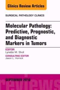 Molecular Pathology: Predictive, Prognostic, and Diagnostic Markers in Tumors, An Issue of Surgical Pathology Clinics