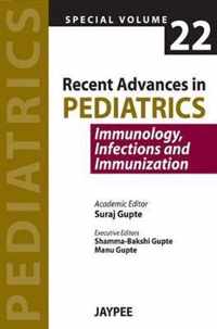 Recent Advances in Pediatrics - Special Volume 22 - Immunology, Infections and Immunization