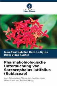 Pharmakobiologische Untersuchung von Sarcocephalus latifolius (Rubiaceae)