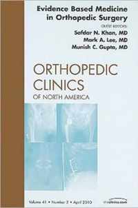 Evidence Based Medicine in Orthopedic Surgery, An Issue of Orthopedic Clinics