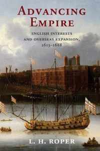 Advancing Empire: English Interests and Overseas Expansion, 1613-1688