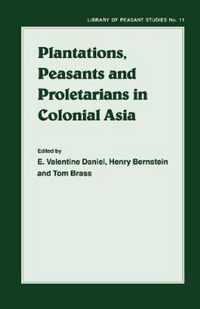 Plantations, Proletarians and Peasants in Colonial Asia