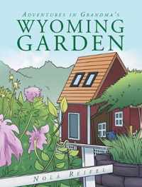 Adventures In Grandma's Wyoming Garden