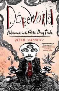 Dopeworld: Adventures in the Global Drug Trade