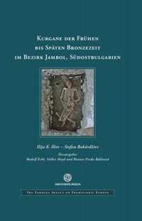 Kurgane Der Fruhen Bis Spaten Bronzezeit Im Bezirk Jambol, Sudostbulgarien