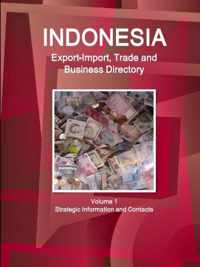 Indonesia Export-Import, Trade and Business Directory Volume 1 Strategic Information and Contacts