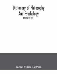 Dictionary of philosophy and psychology; including many of the principal conceptions of ethics, logic, aesthetics, philosophy of religion, mental path