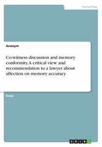 Co-witness discussion and memory conformity. A critical view and recommendation to a lawyer about affection on memory accuracy