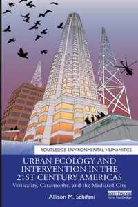 Urban Ecology and Intervention in the 21st Century Americas: Verticality, Catastrophe, and the Mediated City