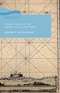 Iberian Visions of the Pacific Ocean 1507 1899