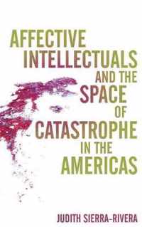 Affective Intellectuals and the Space of Catastrophe in the Americas