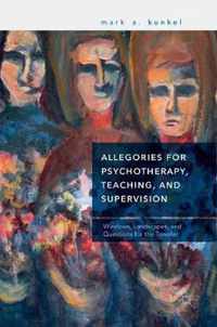 Allegories for Psychotherapy, Teaching, and Supervision