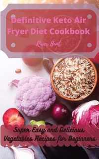 Definitive Keto Air Fryer Diet Cookbook