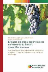 Eficacia de oleos essenciais no controle de Rhizopus stolonifer em uva