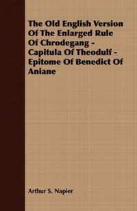 The Old English Version Of The Enlarged Rule Of Chrodegang - Capitula Of Theodulf - Epitome Of Benedict Of Aniane