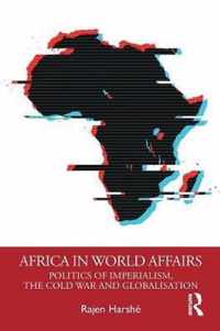 Africa in World Affairs: Politics of Imperialism, the Cold War and Globalisation