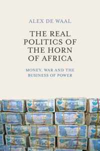 The Real Politics of the Horn of Africa: Money, War and the Business of Power