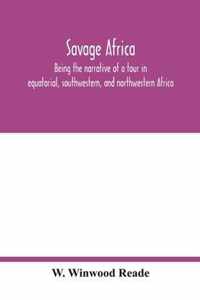 Savage Africa; being the narrative of a tour in equatorial, southwestern, and northwestern Africa; with notes on the habits of the gorilla; on the exi