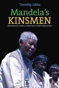 Mandela's Kinsmen: Nationalist Elites and Apartheid's First Bantustan