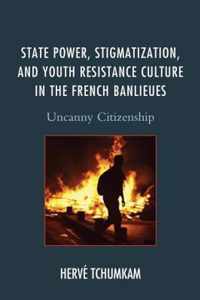 State Power, Stigmatization, and Youth Resistance Culture in the French Banlieues