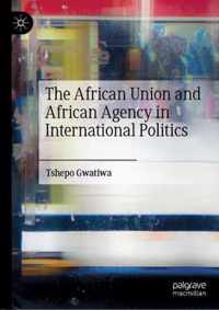 The African Union and African Agency in International Politics