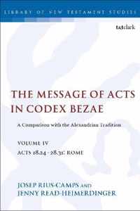 The Message of Acts in Codex Bezae (vol 4): A Comparison with the Alexandrian Tradition, volume 4 Acts 18.24-28.31