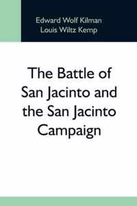 The Battle Of San Jacinto And The San Jacinto Campaign