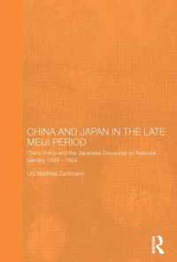 China and Japan in the Late Meiji Period: China Policy and the Japanese Discourse on National Identity, 1895-1904